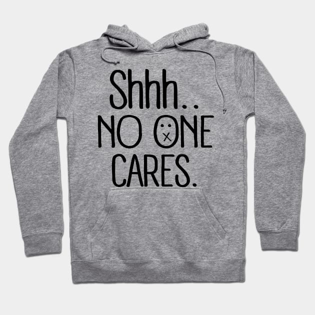 Insult: Shhh...no one cares. Hoodie by nektarinchen